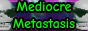 Mediocre Metastasis