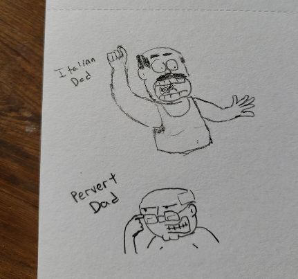 A couple of Shitty Dads. Top one is Italian Dad, bottom is Pervert Dad.